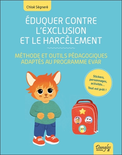 Eduquer contre l'exclusion et le harcèlement: méthode et outils pédagogiques adaptés au programme EVAR