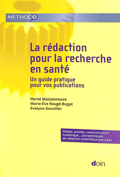 La rédaction pour la recherche en santé: un guide pratique pour vos publications: thèses, articles, communication numérique... les techniques de rédaction scientifique pas à pas