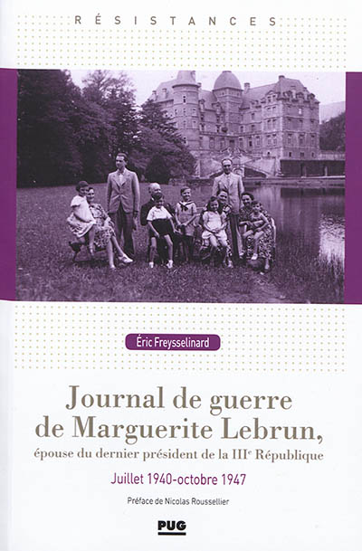 Journal de guerre de Marguerite Lebrun, épouse du dernier président de la IIIe République: juillet 1940-octobre 1947