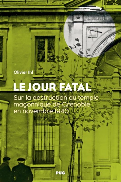 Le jour fatal: sur la destruction du temple maçonnique de Grenoble en novembre 1940