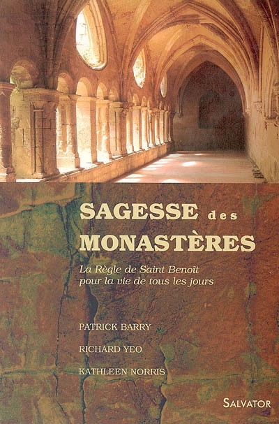 Sagesse des monastères: la règle de saint Benoît pour la vie de tous les jours: texte intégral de la Règle de saint Benoît dans la traduction de l'Abbaye de Solesmes