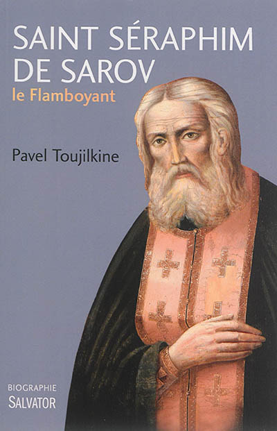 Saint Séraphim de Sarov le flamboyant: une biographie