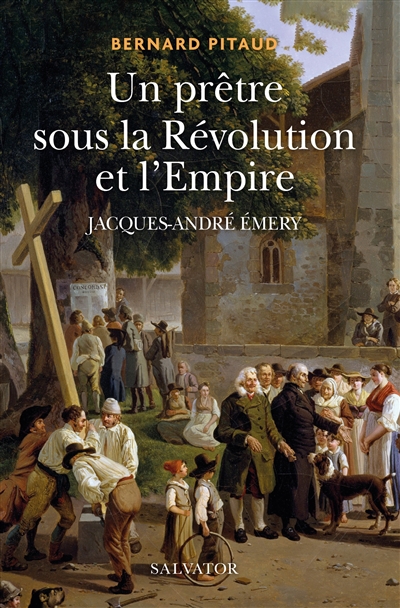 Un prêtre sous la Révolution et l'Empire: Jacques-André Emery (1732-1811)