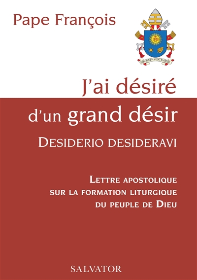J'ai désiré d'un grand désir: Desiderio desideravi: lettre apostolique sur la formation liturgique du peuple de Dieu
