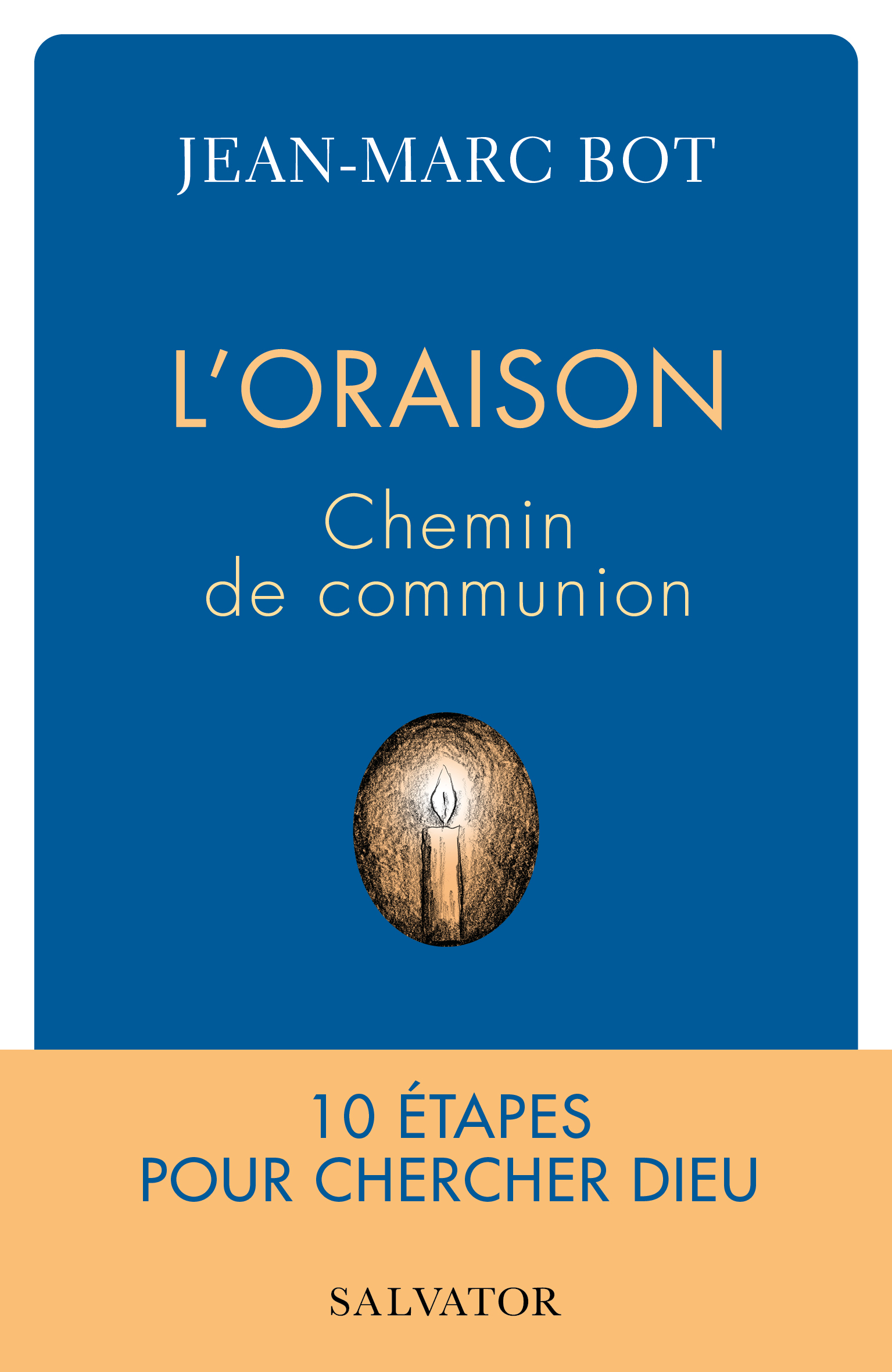 L'oraison, chemin de communion: 10 étapes pour chercher Dieu
