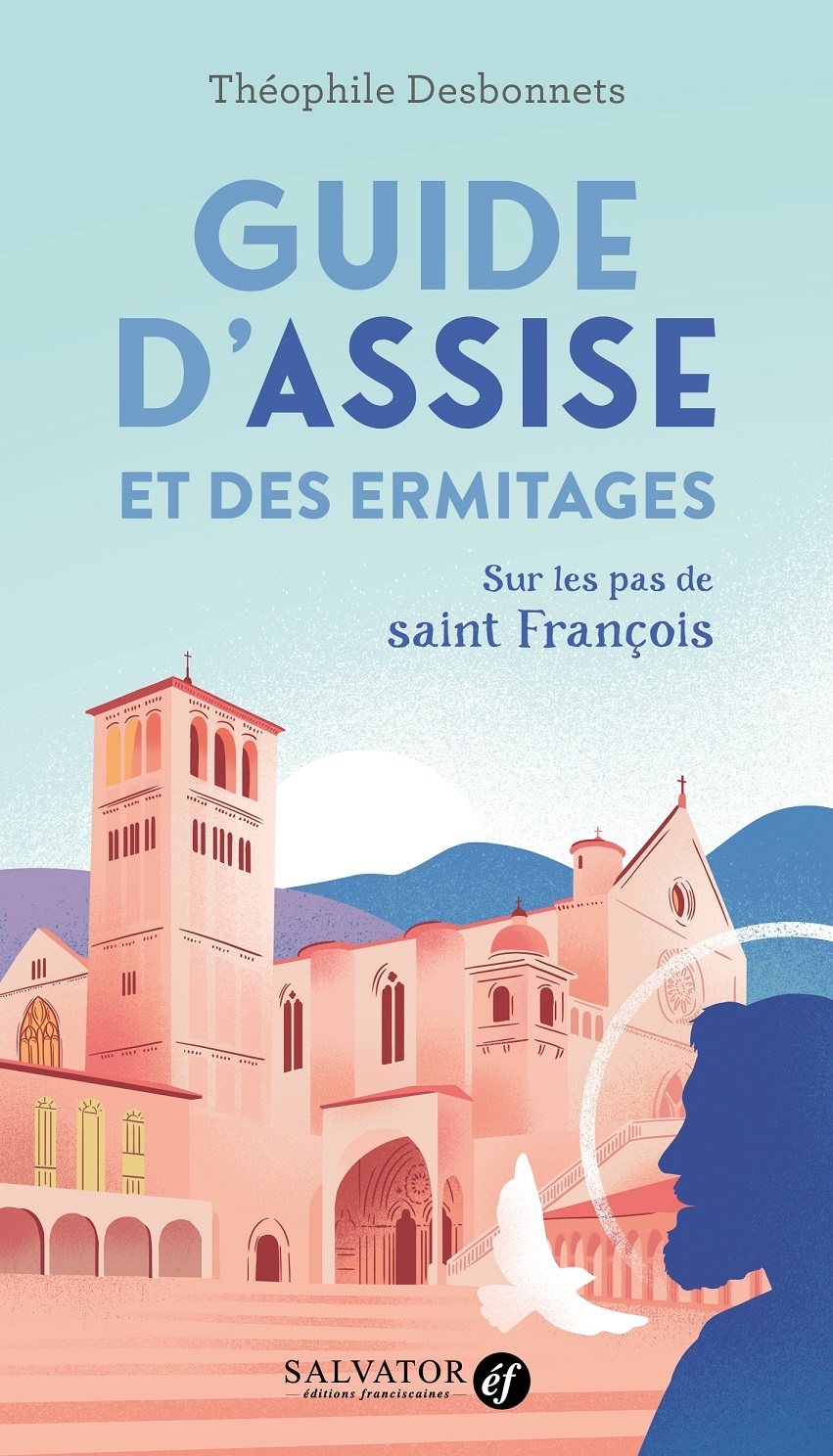 Guide d'Assise et des ermitages: sur les pas de saint François