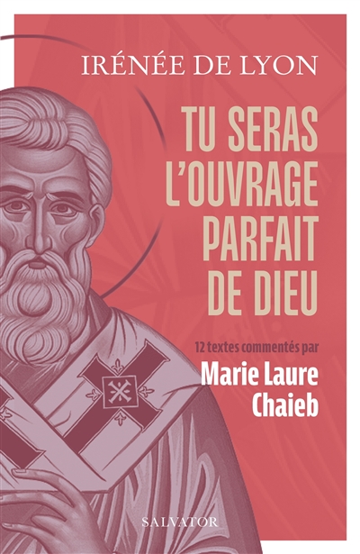 Tu seras l'ouvrage parfait de Dieu - 12 textes commentés par Marie Laure Chaieb