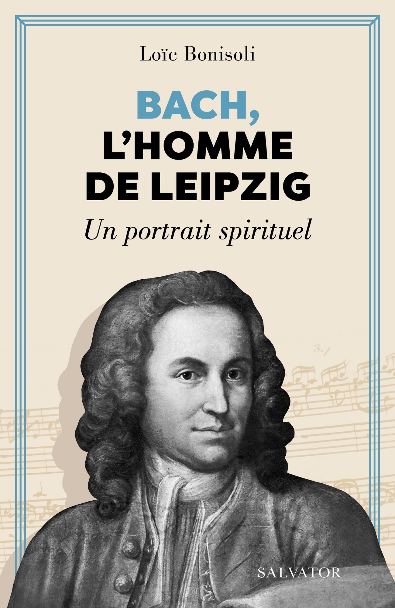 Bach, l'homme de Leipzig: un portrait spirituel