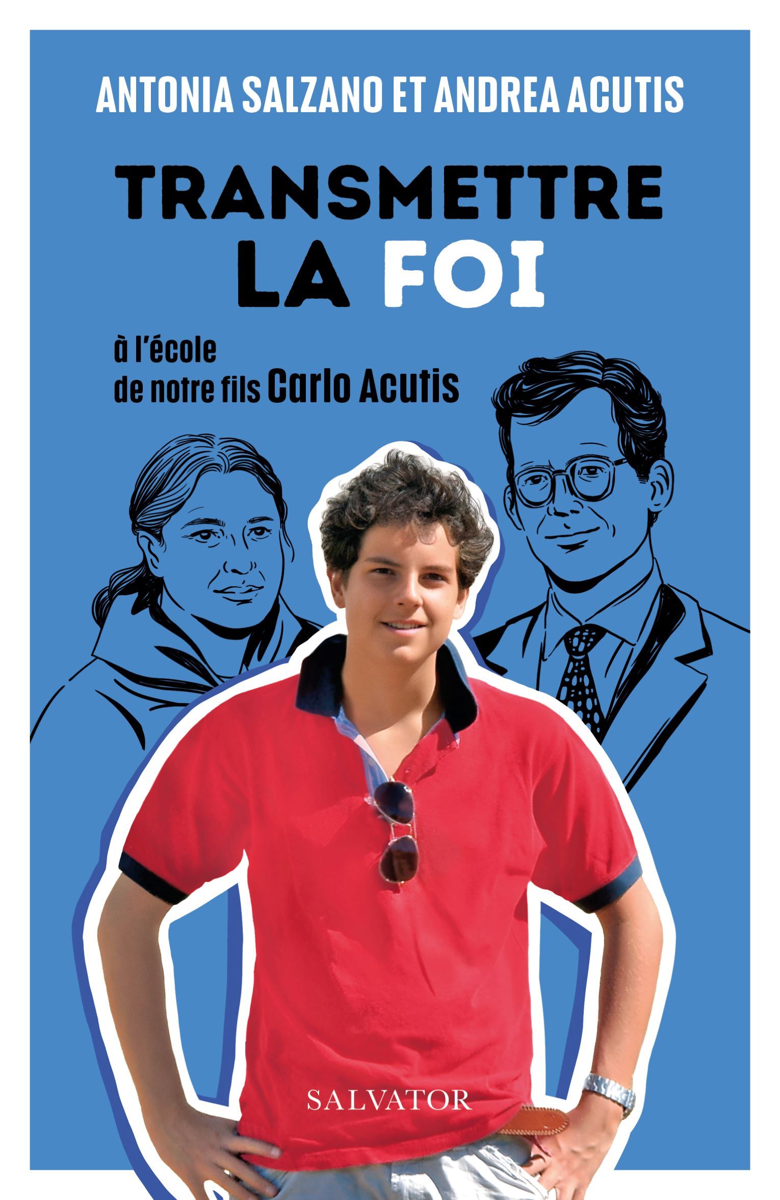 Transmettre la foi: à l'école de notre fils Carlo Acutis