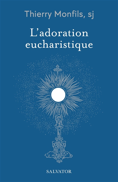 L'adoration eucharistique: comment la comprendre?