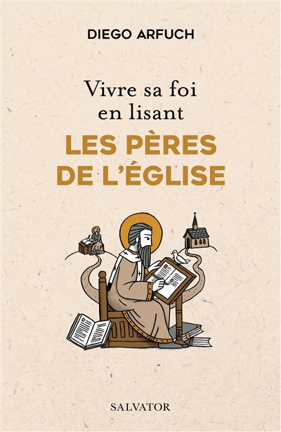 Vivre sa foi en lisant les Pères de l'Eglise