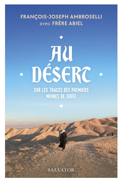 Au désert: sur les traces des premiers moines de Judée
