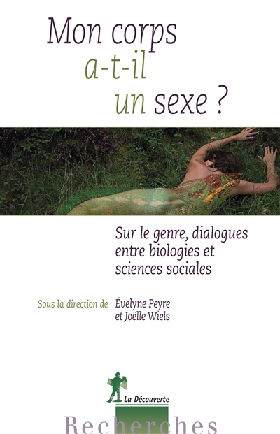 Mon corps a-t-il un sexe?: sur le genre, dialogues entre biologies et sciences sociales