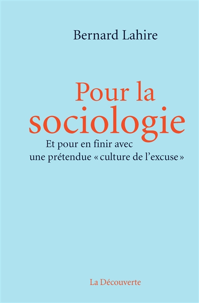 Pour la sociologie: et pour en finir avec une prétendue culture de l'excuse
