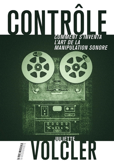 Contrôle: comment s'inventa l'art de la manipulation sonore