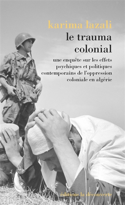 Le trauma colonial: une enquête sur les effets psychiques et politiques contemporains de l'oppression coloniale en Algérie