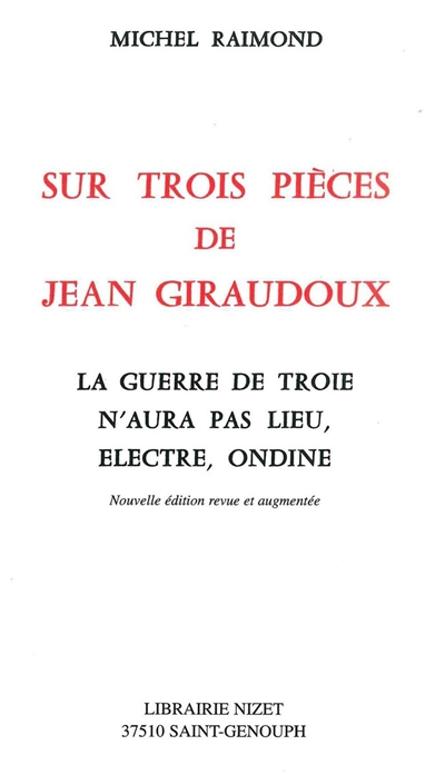 Sur trois pièces de Jean Giraudoux: La guerre de Troie n'aura pas lieu, Electre, Ondine
