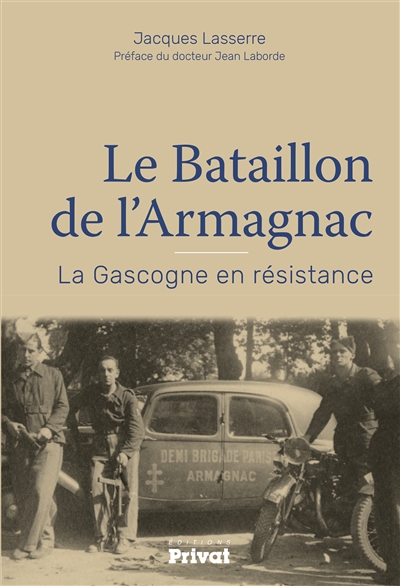 Le bataillon de l'Armagnac: la Gascogne en résistance