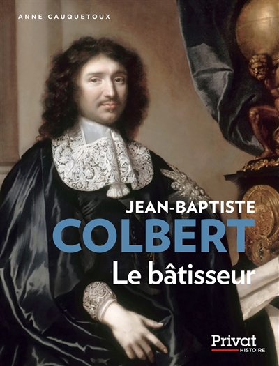 Jean-Baptiste Colbert - Le bâtisseur