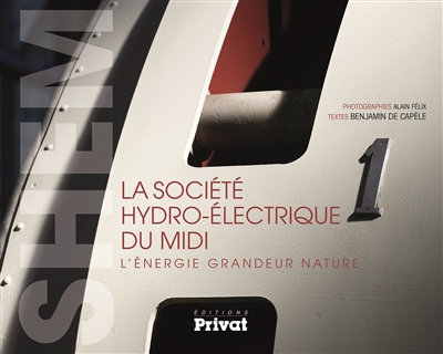 La société hydro-électrique du Midi: l'énergie grandeur nature