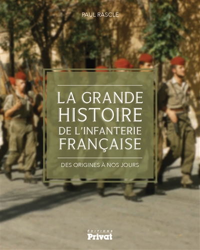 La grande histoire de l'infanterie française: des origines à nos jours