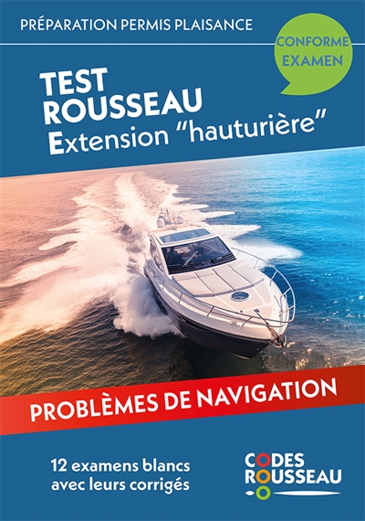 Permis bateau Rousseau. Test Rousseau extension hauturière: préparation permis plaisance: problèmes de navigation, 12 examens blancs avec leurs corrigés
