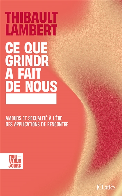 Ce que Grindr a fait de nous: amours et sexualité à l'ère des applications de rencontre