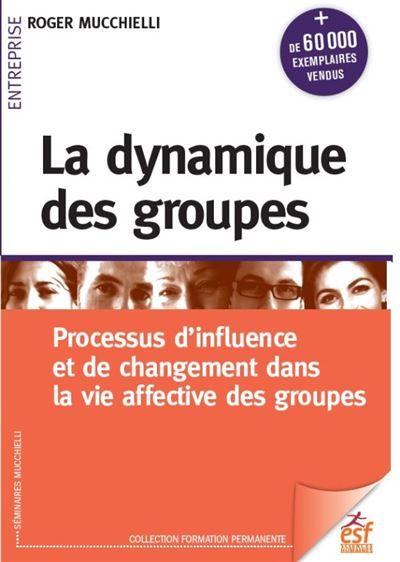 La dynamique des groupes: processus d'influence et de changement dans la vie affective des groupes