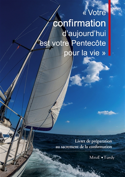 Votre confirmation d'aujourd'hui est votre Pentecôte pour la vie: livret de préparation au sacrement de la confirmation