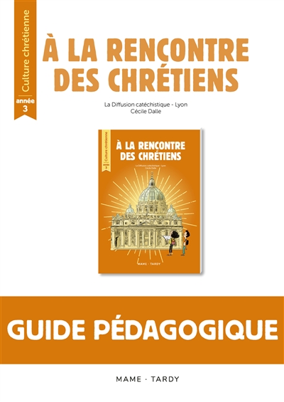 A la rencontre des chrétiens: année 3: guide pédagogique