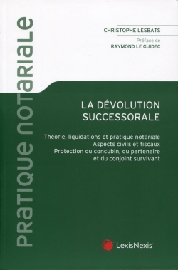 La dévolution successorale: théorie, liquidations et pratique notariale, aspects civils et fiscaux, protection du concubin, du partenaire et du conjoint survivant