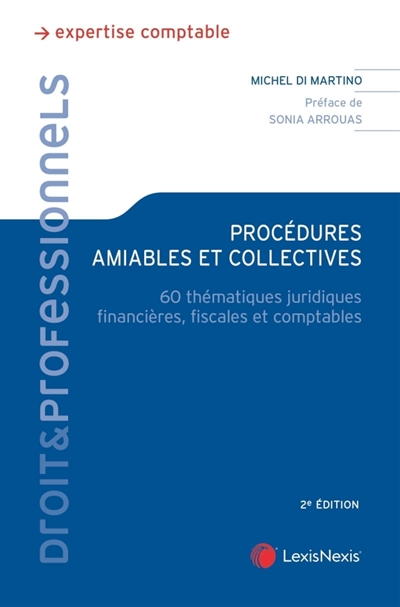 Procédures amiables et collectives: 60 thématiques juridiques, financières, fiscales et comptables