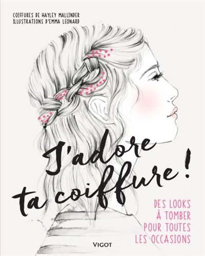 J'adore ta coiffure!: des looks à tomber pour toutes les occasions