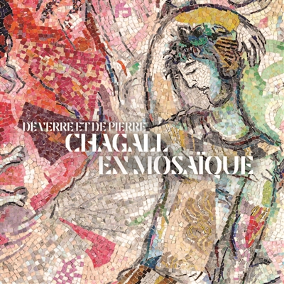 De verre et de pierre: Chagall en mosaïque
