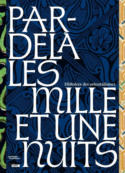 Par-delà les Mille et une nuits: histoires des orientalismes