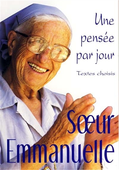 Soeur Emmanuelle, une pensée par jour: textes choisis
