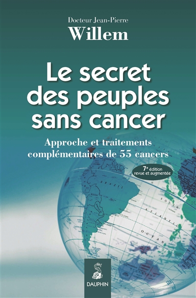 Le secret des peuples sans cancer: approche et traitements complémentaires de 55 cancers