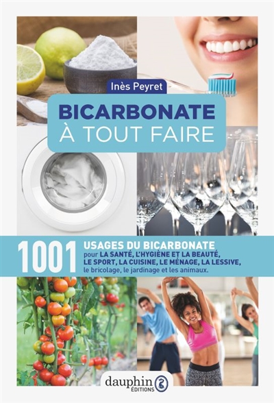 Bicarbonate à tout faire: 1.001 usages du bicarbonate pour la santé, le sport, la cuisine, le ménage, la lessive, le bricolage, le jardinage et les animaux