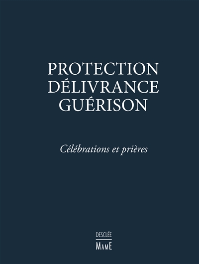 Protection, délivrance, guérison: célébrations et prières