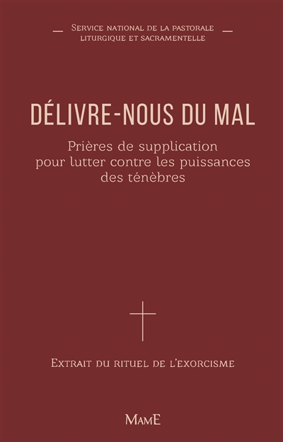 Délivre-nous du mal: prières de supplication: extrait du Rituel de l'exorcisme et de la tradition chrétienne