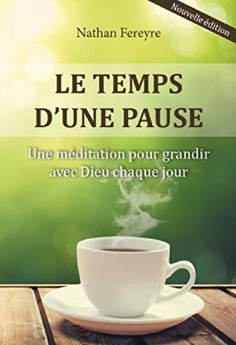 Le temps d'une pause nouvelle édition - Une méditation pour grandir avec Dieu chaque jour