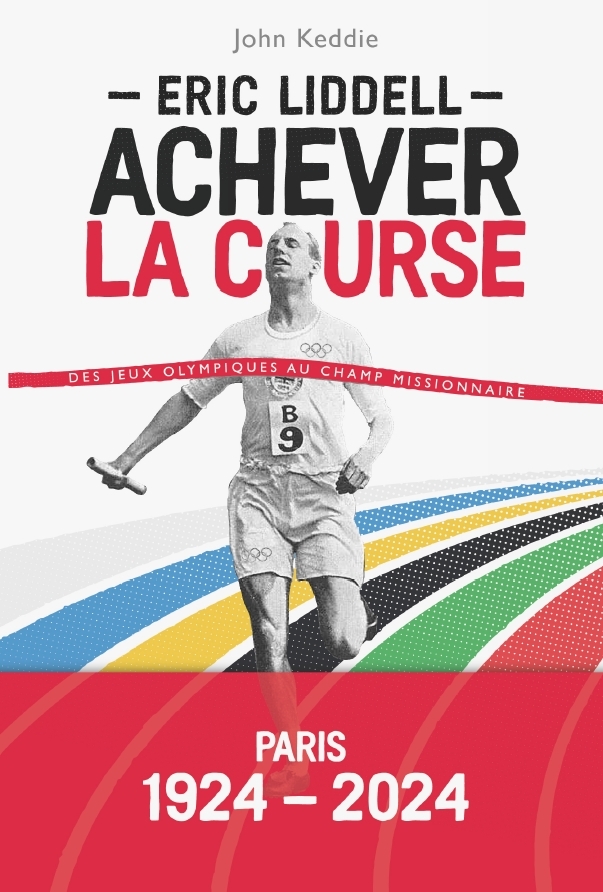Eric Liddell: achever la course: des jeux Olympiques au champ missionnaire
