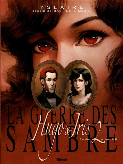 La guerre des Sambre. Hugo & Iris. Vol. 2. La passion selon Iris: automne 1830