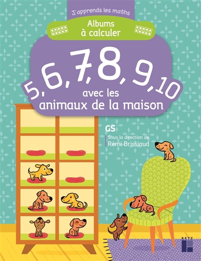 Albums à calculer: 5, 6, 7, 8, 9, 10 avec les animaux de la maison: GS