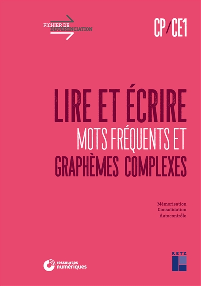 Lire et écrire CP, CE1: mots fréquents et graphèmes complexes: mémorisation, consolidation, autocontrôle