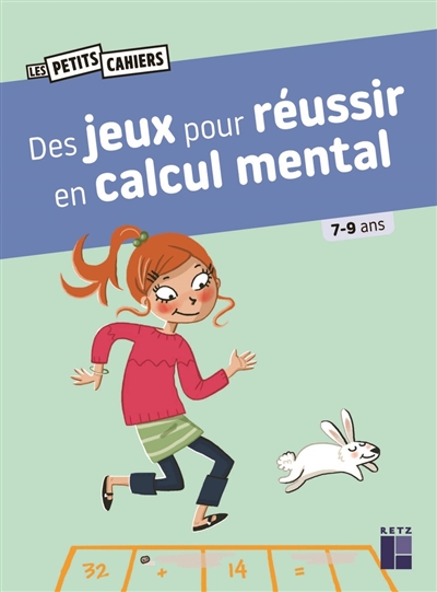 Des jeux pour réussir en calcul mental: 7-9 ans