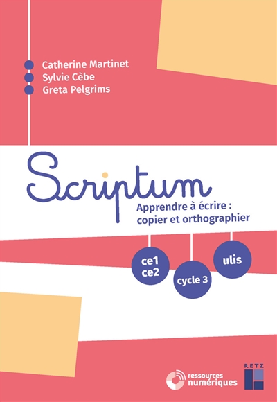 Scriptum - Apprendre à écrire: copier et orthographier CE1 CE2 Cycle 3 ULIS - + ressources numériques