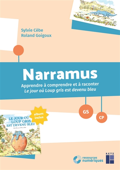 Narramus - Apprendre à comprendre et à raconter: Le jour où Loup Gris est devenu bleu GS-CP + ressources numériques
