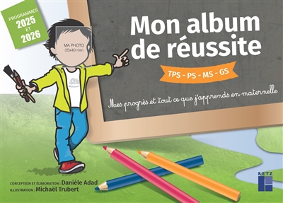 Mon album de réussite TPS, PS, MS, GS: mes progrès et tout ce que j'apprends en maternelle: programmes 2025 et 2026