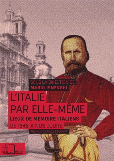 L'Italie par elle-même: lieux de mémoire italiens de 1848 à nos jours